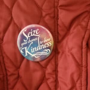 Seize Your chance to show Kindness Button