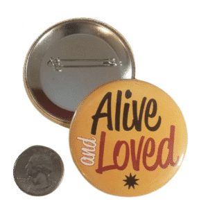 Alive and Loved Button