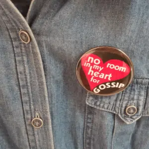 No room in my heart for gossip Button