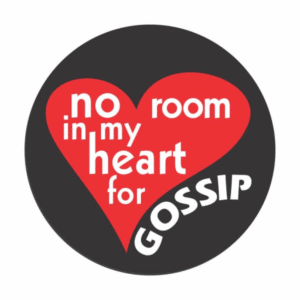 No room in my heart for gossip