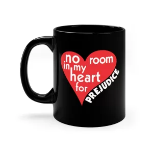 No Room in my heart for Prejudice 11oz Black Mug