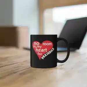 No Room in my heart for Prejudice 11oz Black Mug