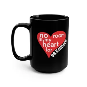 No Room in my heart for Prejudice 15 oz Black Mug
