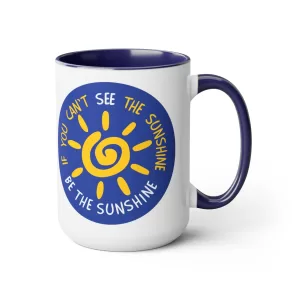 If You Can't See the Sunshine, Be the Sunshine - Blue 15oz Mug