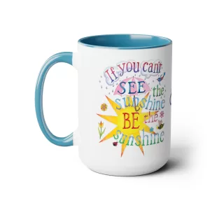 If you can't see the sunshine, BE the sunshine Coffee Mug