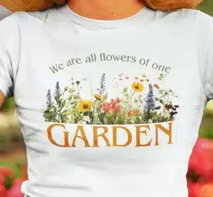 We are Flowers of one Garden T-shirt closeup