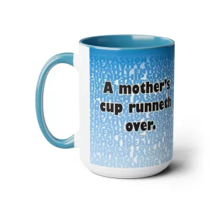 A mother's Cup runneth over, 15oz mug