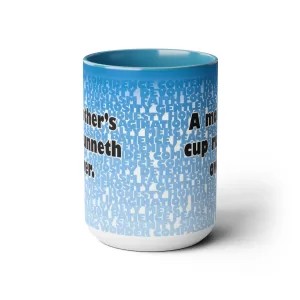 A mother's Cup runneth over, 15oz mug