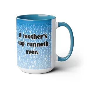 A mother's Cup runneth over, 15oz mug
