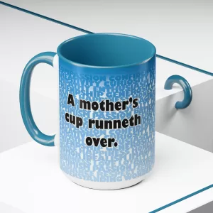 A mother's Cup runneth over, 15oz mug