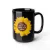 If you can't see the sunshine, be the sunshine Black Mug