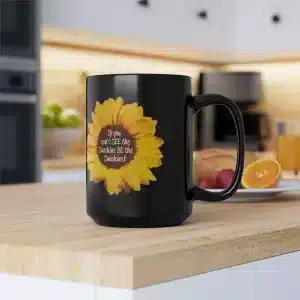 If you can't see the sunshine, be the sunshine Black Mug