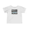 Stand Back – I’m Changing the World – Infant Tee - White