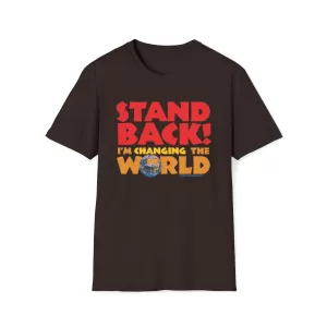 Stand Back - I'm Changing the World T-Shirt - in dark chocolate brown