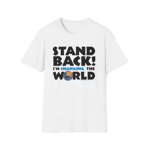 Stand Back - I'm Changing the World T-Shirt - in white