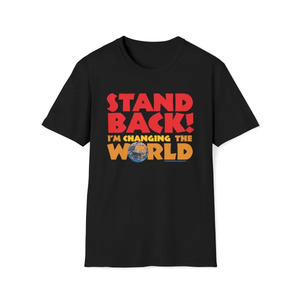 Stand Back - I'm Changing the World T-Shirt - in black