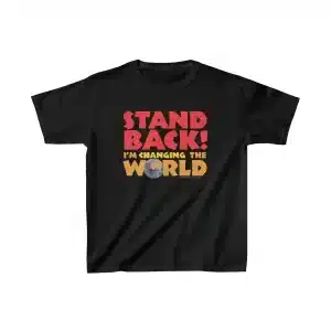 Stand Back - I'm Changing the World - Kids T-shirt - in Black
