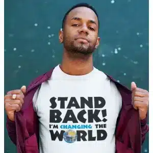 Stand Back - I'm Changing the World T-Shirt