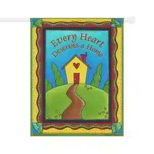 Every Heart Deserves a Home Garden, Door & House Banner 24.5" x 32"