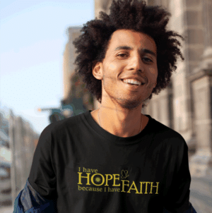 I have Hope because I have Faith T-shirt
