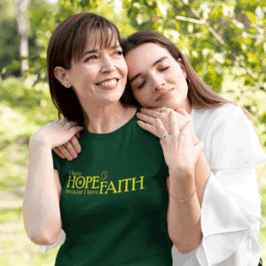 I have Hope because I have Faith T-shirt