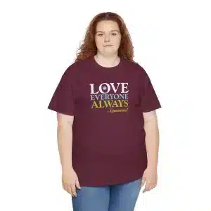 Love Everyone Always …Questions? - Maroon