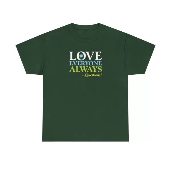 Love Everyone Always …Questions? - Forest Green