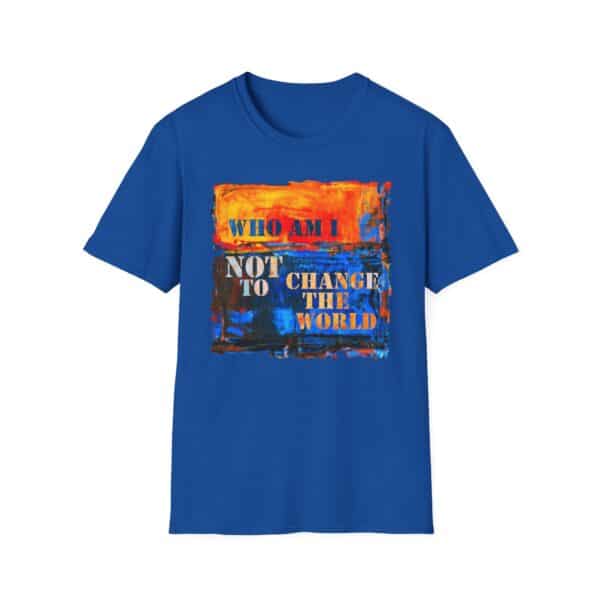 Who Am I NOT to Change the World T-Shirt - Royal Blue