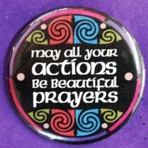 May all your actions be beautiful prayers button