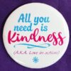 All you need is Kindness (AKA love in action)