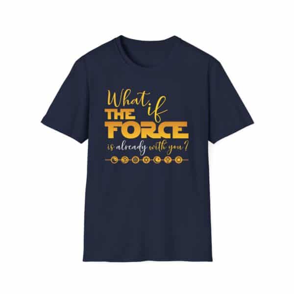 What If the FORCE Is Already with You? T-Shirt – Navy