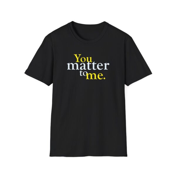 You Matter to Me T-Shirt - Black