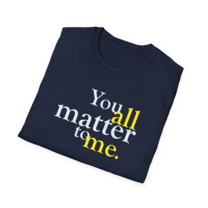 You ALL Matter to Me T-Shirt - Navy Blue