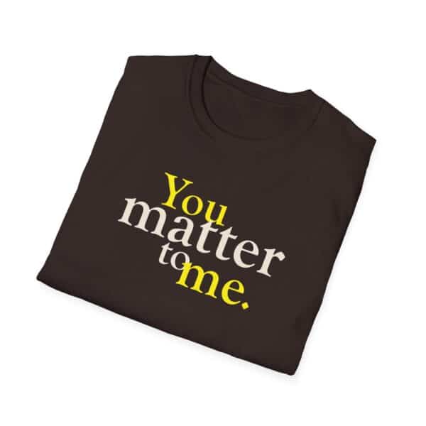 You Matter to Me T-Shirt - Dark Chocolate