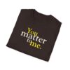 You all matter to me T-shirt in Dark Chocolate