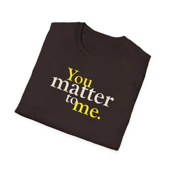 You all matter to me T-shirt in Dark Chocolate