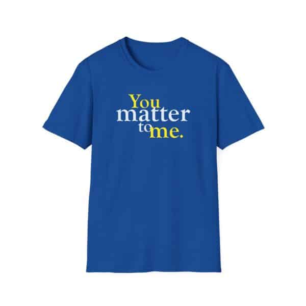 You Matter to Me T-Shirt - Royal Blue