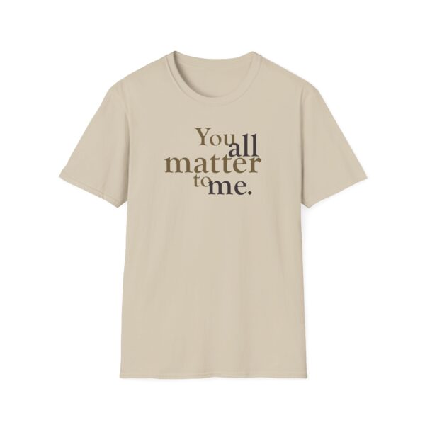 You all matter to me T-shirt in Sand