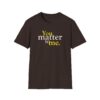 You Matter to Me T-Shirt - Dark Chocolate