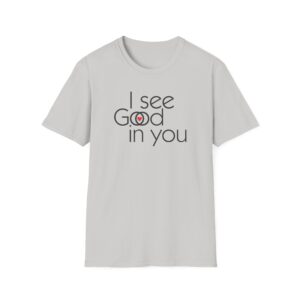 I see Good/I see God in you T-Shirt - Ice Gray