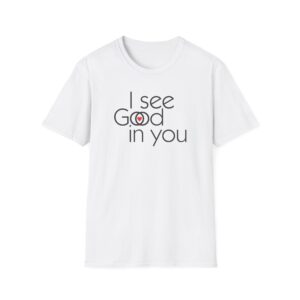 I see Good/I see God in you T-Shirt - White