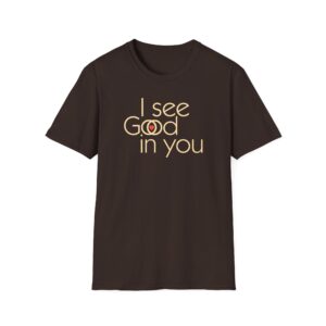 I see Good/I see God in you T-Shirt - Dark Chocolate
