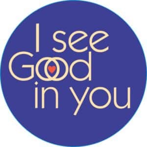 I see Good/God in you button