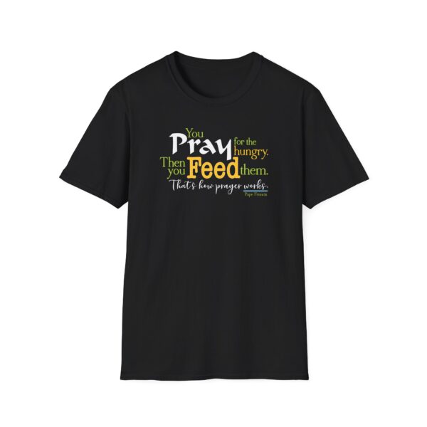Pray for the Hungry. Then Feed them T-Shirt - Image 2
