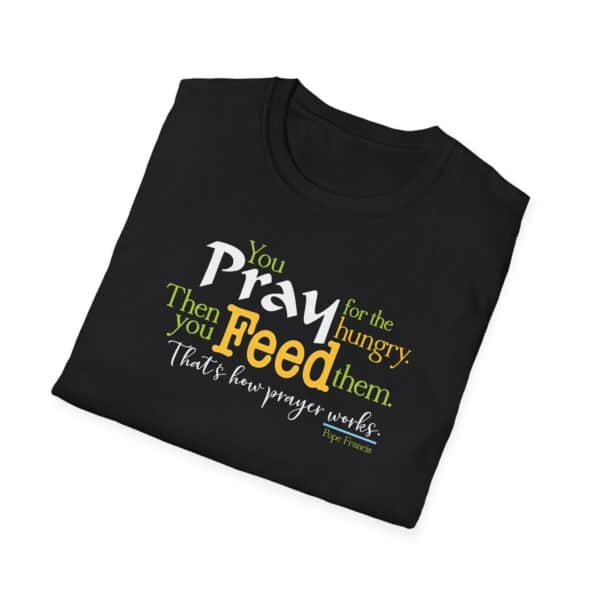 Pray for the Hungry. Then Feed them T-Shirt