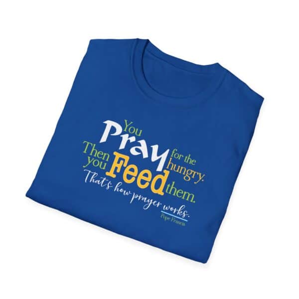 Pray for the Hungry. Then Feed them T-Shirt - Image 11