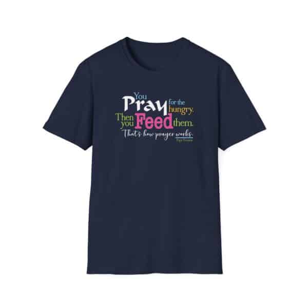 Pray for the Hungry. Then Feed them T-Shirt - Image 13
