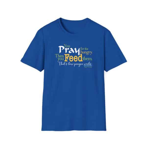 Pray for the Hungry. Then Feed them T-Shirt - Image 10