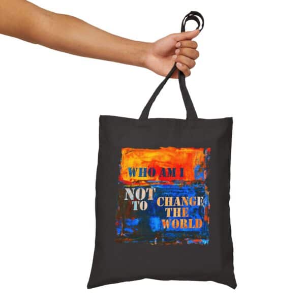 Who am I NOT to change the world? Canvas Tote Bag