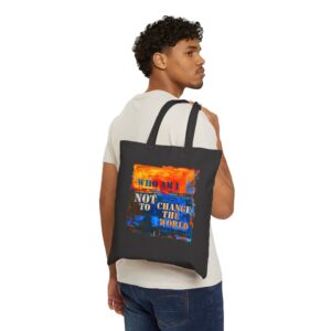 Who am I NOT to change the world? Canvas Tote Bag